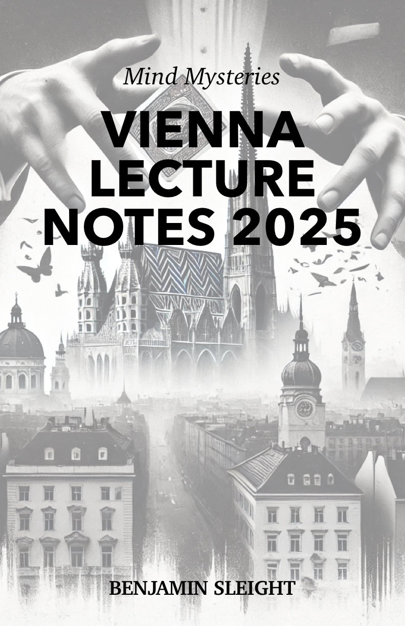 Mind Mysteries - BEN SLEIGHT - VIENNA LECTURE NOTES 2025