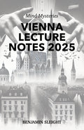 Mind Mysteries - BEN SLEIGHT - VIENNA LECTURE NOTES 2025